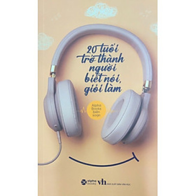 20 Tuổi Trở Thành Người Biết Nói Giỏi Làm _AL