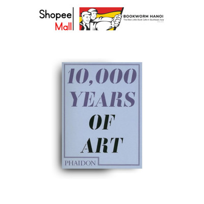 Sách - 10,000 Years Of Art by Phaidon - Nghệ thuật, Thiết kế & Nhiếp ảnh tiếng Anh/Artbook, Designs & Photography