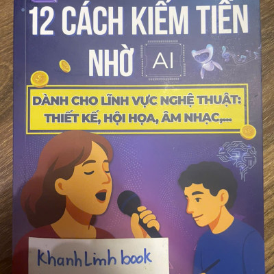 Sách - Hướng dẫn 12 cách kiếm tiền nhờ AI dành cho lĩnh vực nghệ thuật: vẽ, hát, nghệ sĩ ...
