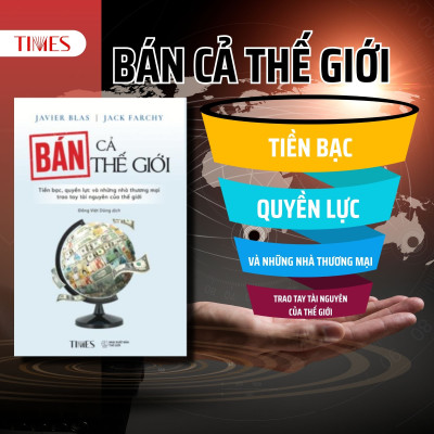 Sách Bán Cả Thế Giới: Tiền Bạc, Quyền Lực Và Những Nhà Thương Mại Trao Tay Tài Nguyên Của Thế Giới