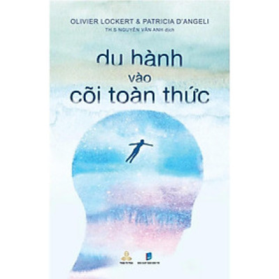 Sách - Du Hành Vào Cõi Toàn Thức - Olivier Lockert & Patricia D