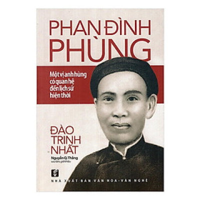 Sách - Phan Đình Phùng - Một Vị Anh Hùng Có Quan Hệ Đến Lịch Sử Hiện Thời - Chính Thông Book