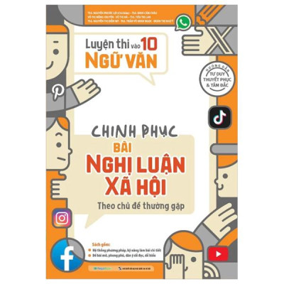 Sách - Luyện Thi Vào 10 Ngữ Văn - Chinh Phục Bài Nghị Luận Xã Hội Theo Chủ Đề Thường Gặp (Tái Bản 2025)
