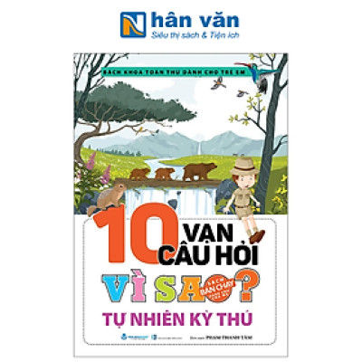 Bách Khoa Toàn Thư Dành Cho Trẻ Em - 10 Vạn Câu Hỏi Vì Sao - Tự Nhiên Kỳ Thú (Tái Bản 2024)