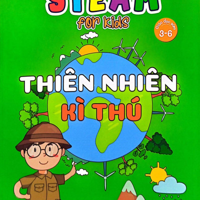 Steam For Kids - Thiên Nhiên Kì Thú (Giáo Dục Sớm 3-6 Tuổi)