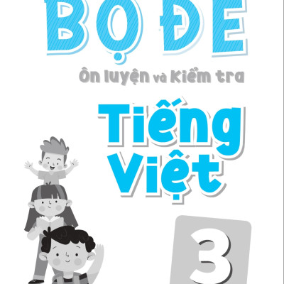 Bộ Đề Ôn Luyện Và Kiểm Tra Tiếng Việt 3 - MEGA