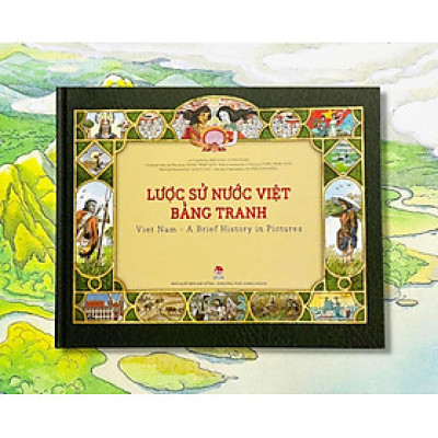 Lược Sử Nước Việt Bằng Tranh - Viet Nam - A Brief History In Pictures (Ấn Phẩm Kỉ Niệm 60 Năm Thành Lập NXB Kim Đồng)