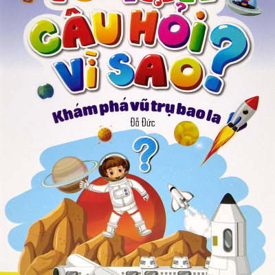 10 Vạn Câu Hỏi Vì Sao? - Khám Phá Vũ Trụ Bao La