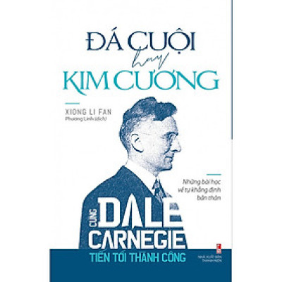 Sách: Đá Cuội Hay Kim Cương - Cùng Dale Carnegie Tiến Tới Thành Công