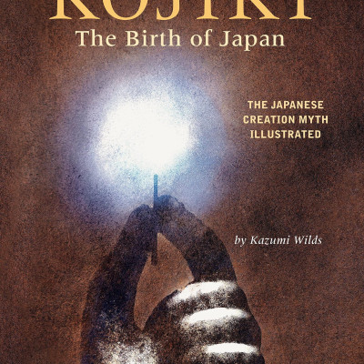 Kojiki: The Birth Of Japan: The Japanese Creation Myth Illustrated